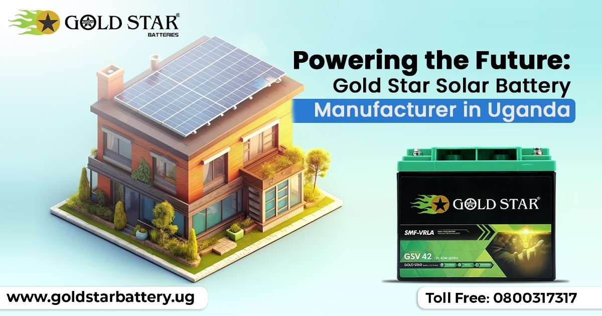 Powering the Future: Gold Star Solar Battery Manufacturer in Uganda