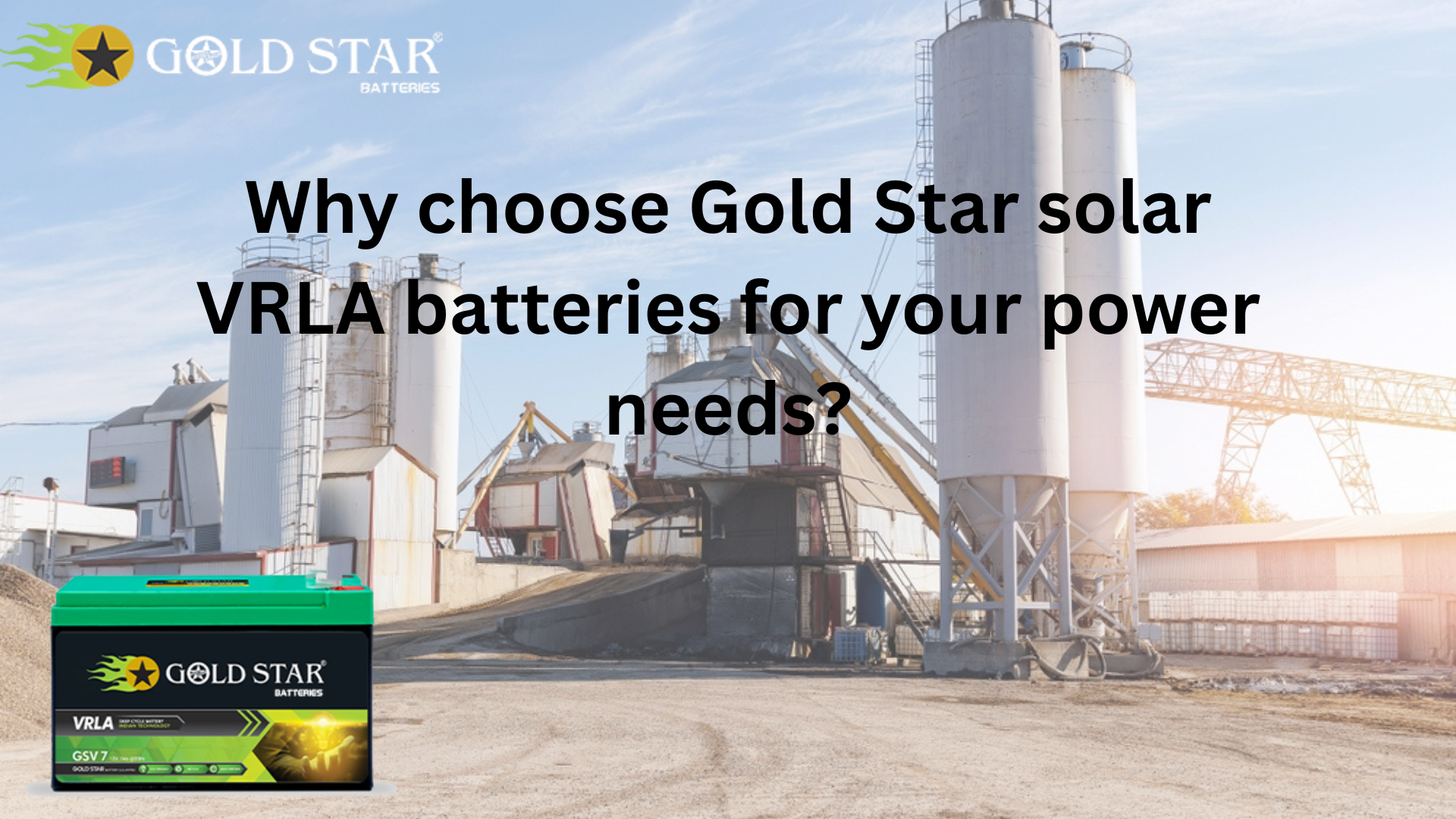 Why choose Gold Star solar VRLA batteries for your power needs?